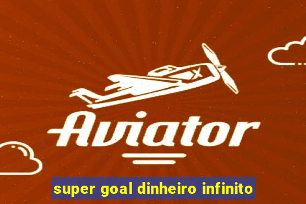 super goal dinheiro infinito